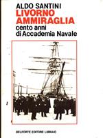 Livorno ammiraglia. Cento anni di Accademia navale