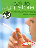 La salute del fumatore. Come limitare i danni del fumo e prepararsi a smettere di fumare