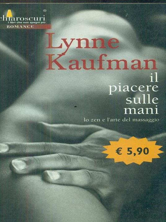 Il piacere sulle mani. Lo zen e l'arte del massaggio - Lynne Kaufman - copertina