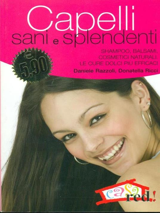 Capelli sani e splendenti. Shampoo, balsami, cosmetici naturali. Le cure dolci più efficaci - Daniele Razzoli,Donatella Ricci - copertina