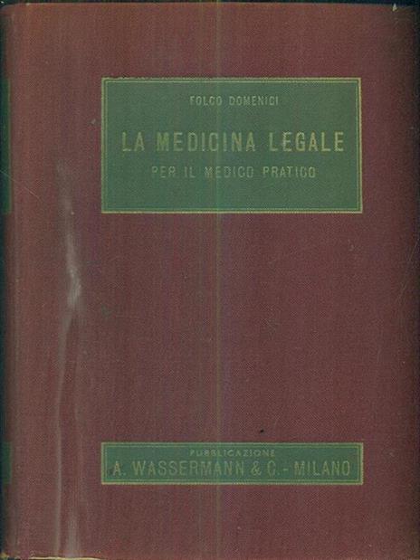 La medicina legale : Per il medico pratico - Folco Domenici - 2