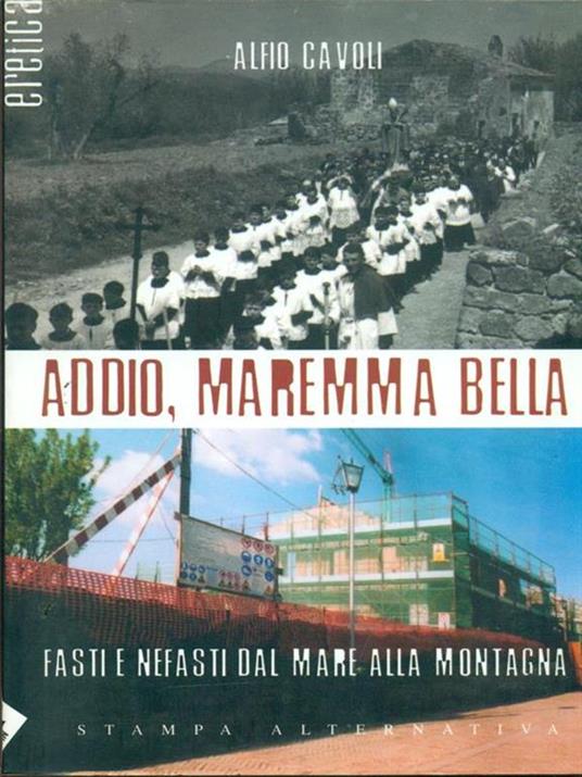 Addio, Maremma bella. Fasti e nefasti dal mare alla collina - Alfio Cavoli - copertina