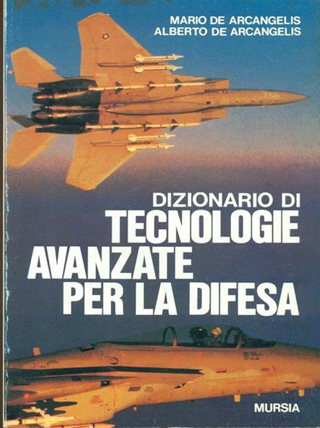 Dizionario di tecnologie avanzate per la difesa - Mario De Arcangelis - copertina