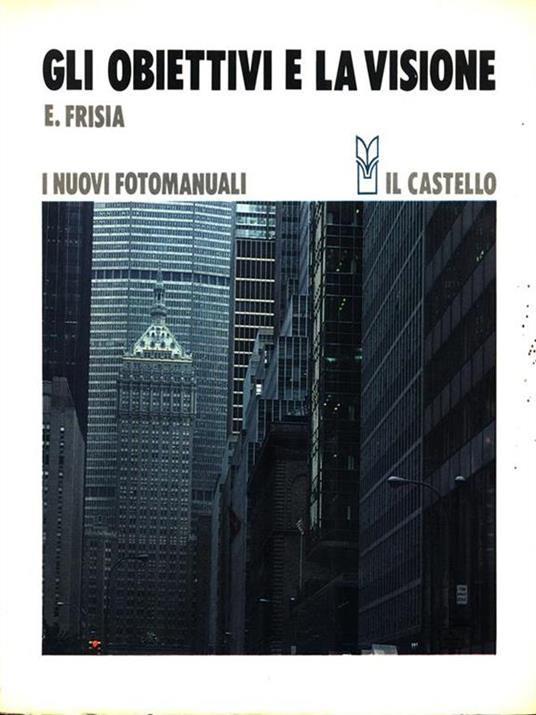 I nuovi fotomanuali 8. Gli obiettivi e la visione - Emilio Frisia - 3