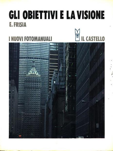I nuovi fotomanuali 8. Gli obiettivi e la visione - Emilio Frisia - copertina