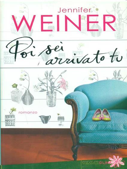 Poi sei arrivato tu - Jennifer Weiner - copertina