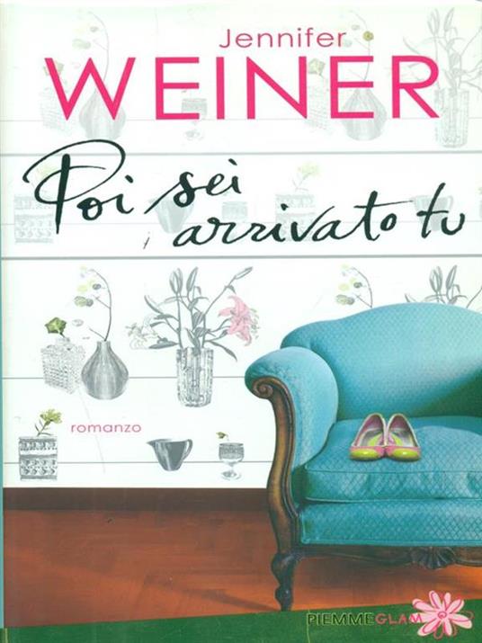 Poi sei arrivato tu - Jennifer Weiner - copertina