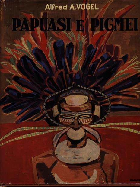 Papuasi e pigmei - Alfred Vogel - copertina