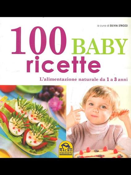 100 baby ricette. L'alimentazione naturale da 1 ai 3 anni - Silvia Strozzi - copertina