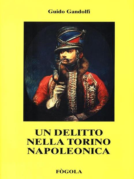 Un delitto nella Torino Napoleonica. Prima edizione - 2