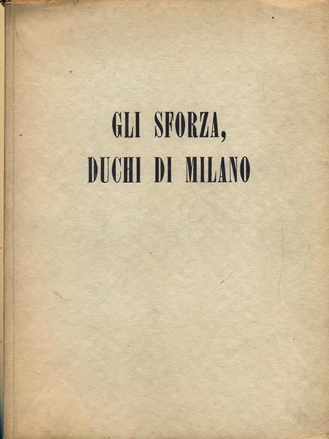 Gli Sforza, Duchi di Milano - Giorgio Nicodemi - copertina