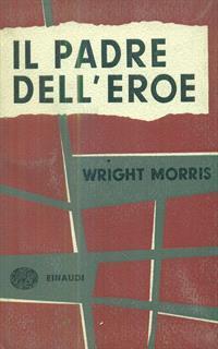 Il padre dell'eroe - Wright Morris - 5