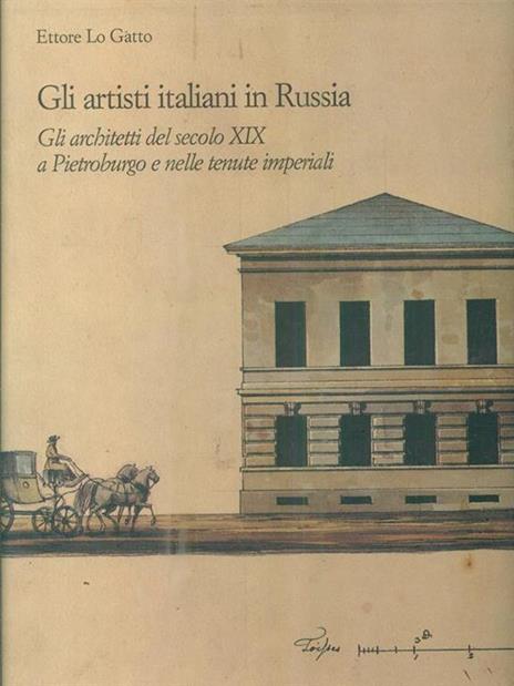 Gli Artisti italiani in Russia. Vol III Gli Architetti del secolo XIX - Ettore Lo Gatto - 4