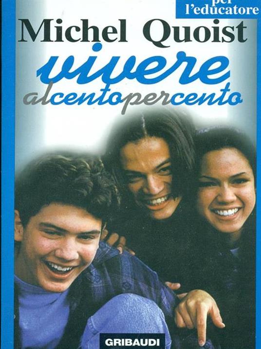 Vivere al cento per cento. Per l'educatore - Michel Quoist - copertina