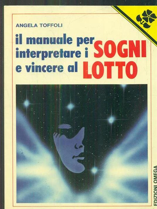 Il manuale per interpretare i sogni e vincere al lotto - Angela Toffoli - 2