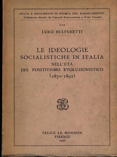 Le ideologie socialistiche in Italia nell'età del positivismo evoluzionistico - Luigi Bulferetti - 2
