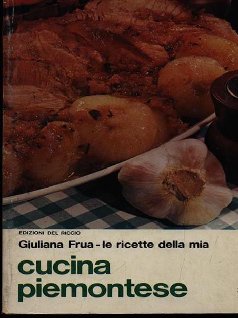 Le ricette della mia cucina piemontese - Giuliana Frua - 3