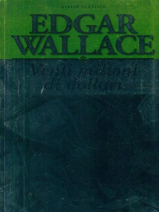 Venti milioni di dollari. Ediz. integrale - Edgar Wallace - copertina