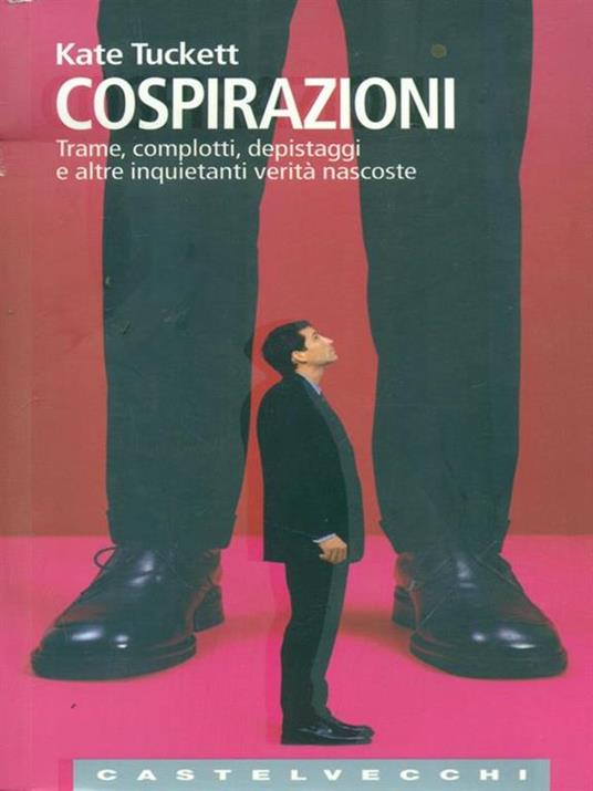 Cospirazioni. Trame, complotti, depistaggi e altre inquietanti verità nascoste - Kate Tuckett - copertina