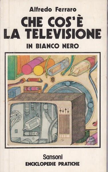 Che cos'è la televisione - Alfredo Ferraro - copertina