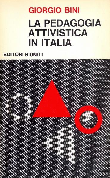 La pedagogia attivistica in Italia - Giorgio Bini - 2