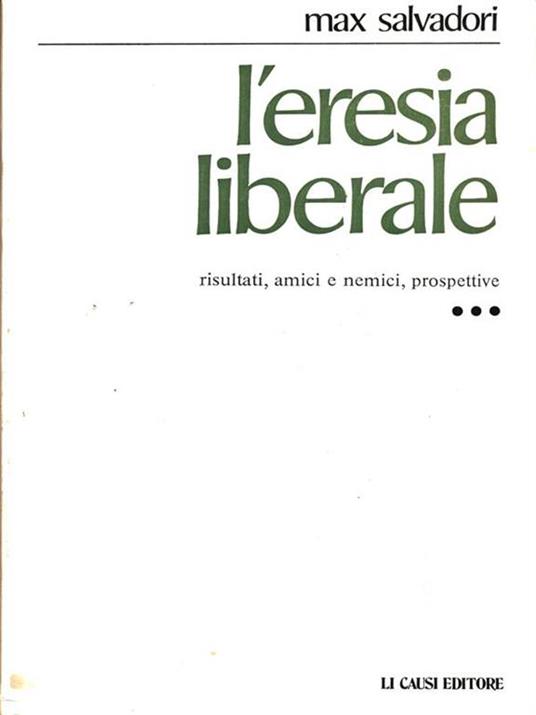 L' eresia liberale. Risultati, amici e nemici, prospettive - Max Salvadori - copertina