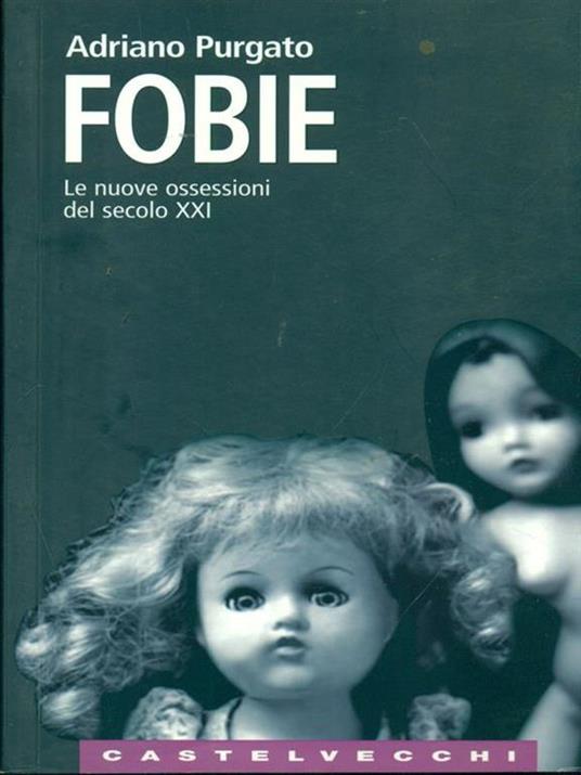 Fobie. Le nuove ossessioni del XXI secolo - Adriano Purgato - copertina