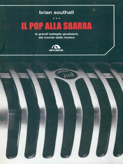 Il pop alla sbarra. Le grandi battaglie giudiziarie del mondo della musica - Brain Southall - copertina