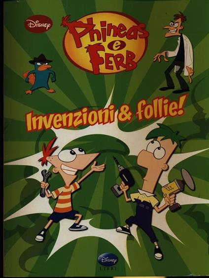 Phineas & Ferb. Invenzioni e follie - Walt Disney - copertina