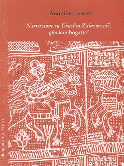 Narrazione su Uruslan Zalazorevic, glorioso bogatyr' - Anonimo russo - copertina