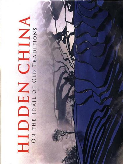 Hidden China. On the trail of old traditions. Ediz. inglese - Alessandra Meniconzi - copertina