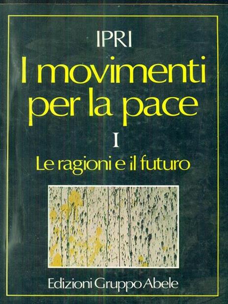 I Movimenti per la pace. Vol. 1: Le ragioni e il futuro - 3