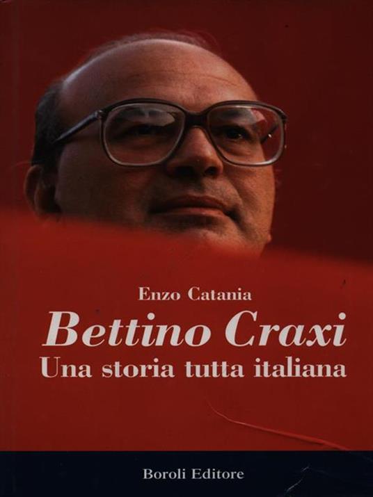 Bettino Craxi. Una storia tutta italiana - Enzo Catania - copertina