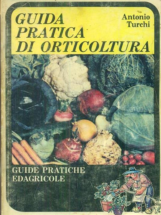 Guida pratica di Orticoltura - Antonio Turchi - 4