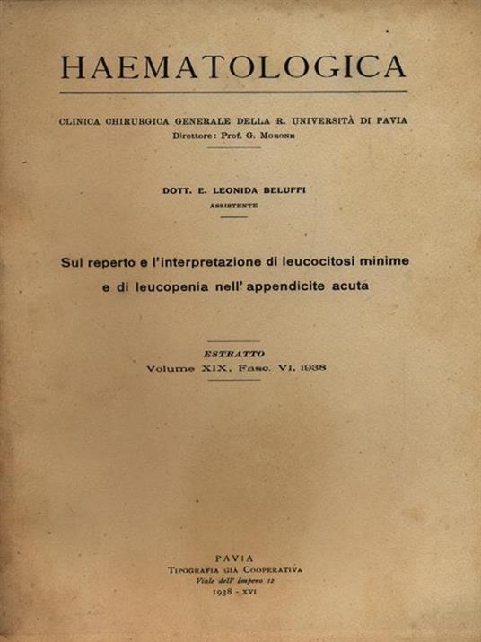 Sul reperto e l'interpretazione di leucocitosi minime e di leucopenia nell'appendice acuta. Estratto - Leonida Beluffi - copertina