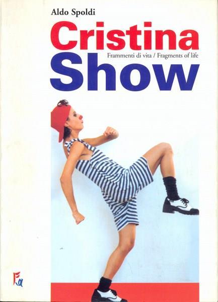 Cristina Show. Frammenti di vita. Ediz. italiana e inglese - Aldo Spoldi - copertina