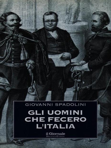 Gli uomini che fecero l'Italia - Giovanni Spadolini - copertina