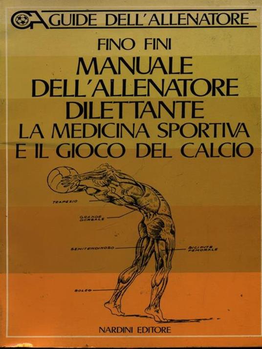 Manuale dell'allenatore dilettante la medicina sportiva e il gioco del  calcio - Fino Fini - Libro Usato - Nardini - Guide dell'Allenatore | IBS