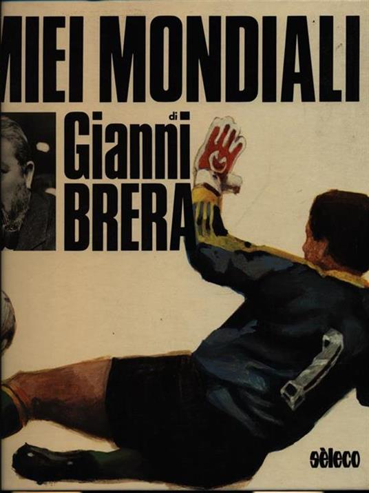 I miei mondiali - Gianni Brera - 2