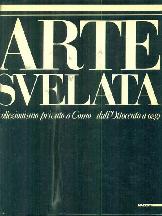 Arte svelata collezionismo privato a Como dall ottocento a oggi - Luciano Caramel - copertina