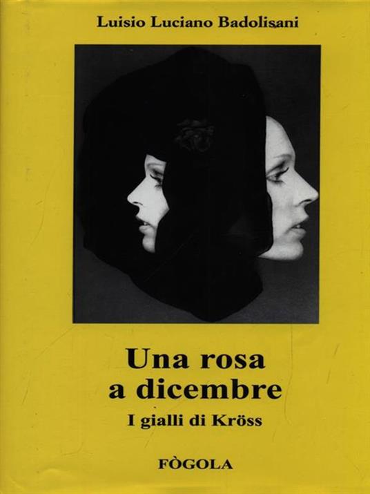 Una rosa a dicembre. I gialli di Kross - Luisio Luciano Badolisani - copertina