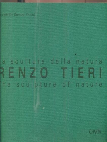 Renzo Tieri. La scultura della natura. The sculpture of nature - Lucrezia De Domizio Durini - copertina