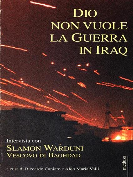 Dio non vuole la guerra in Iraq. Intervista con Slamon Warduni Vescovo di Baghdad - Riccardo Caniato,Aldo Maria Valli - copertina