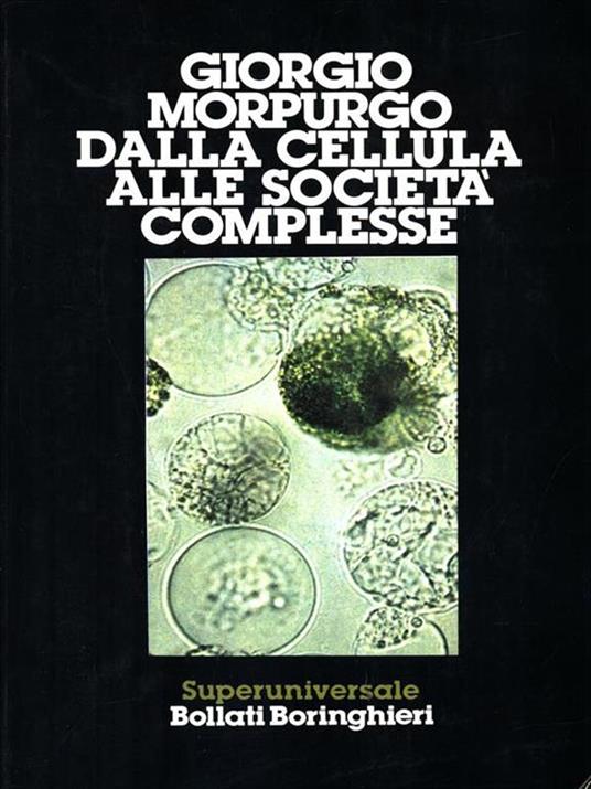 Dalla cellula alle società complesse - Giorgio Morpurgo - 2