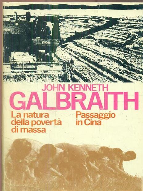 La natura della povertà di massa. Passaggio in Cina - John K. Galbraith - 2