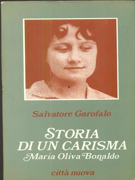 Storia di un carisma. Maria Oliva Bonaldo - Salvatore Garofalo - 2