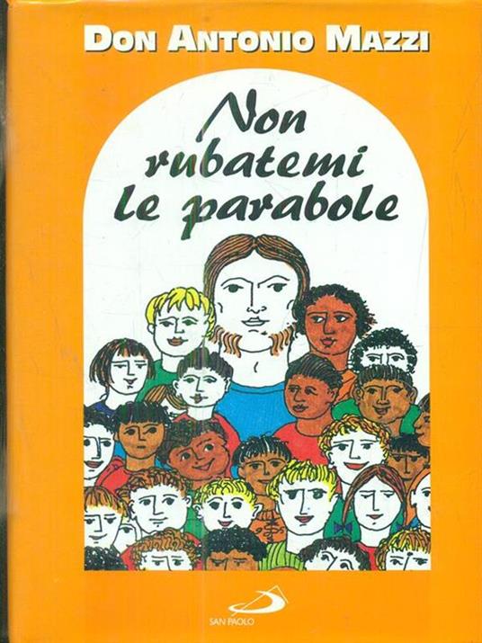 Non rubatemi le parabole. Il vangelo della strada - Antonio Mazzi - 3