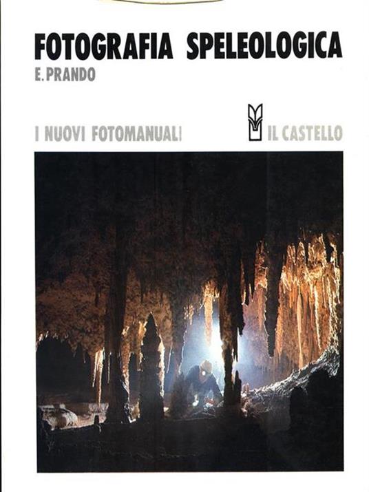 I nuovi fotomanuali 12. Fotografia speleologica - Edo Prando - 2