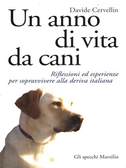 Un anno di vita da cani. Riflessioni ed esperienze per sopravvivere alla deriva italiana - Davide Cervellin - copertina