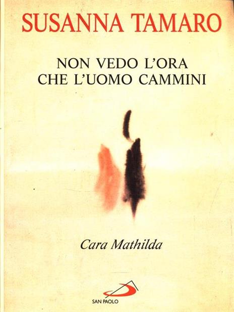 Cara Mathilda, non vedo l'ora che l'uomo cammini - Susanna Tamaro - 4